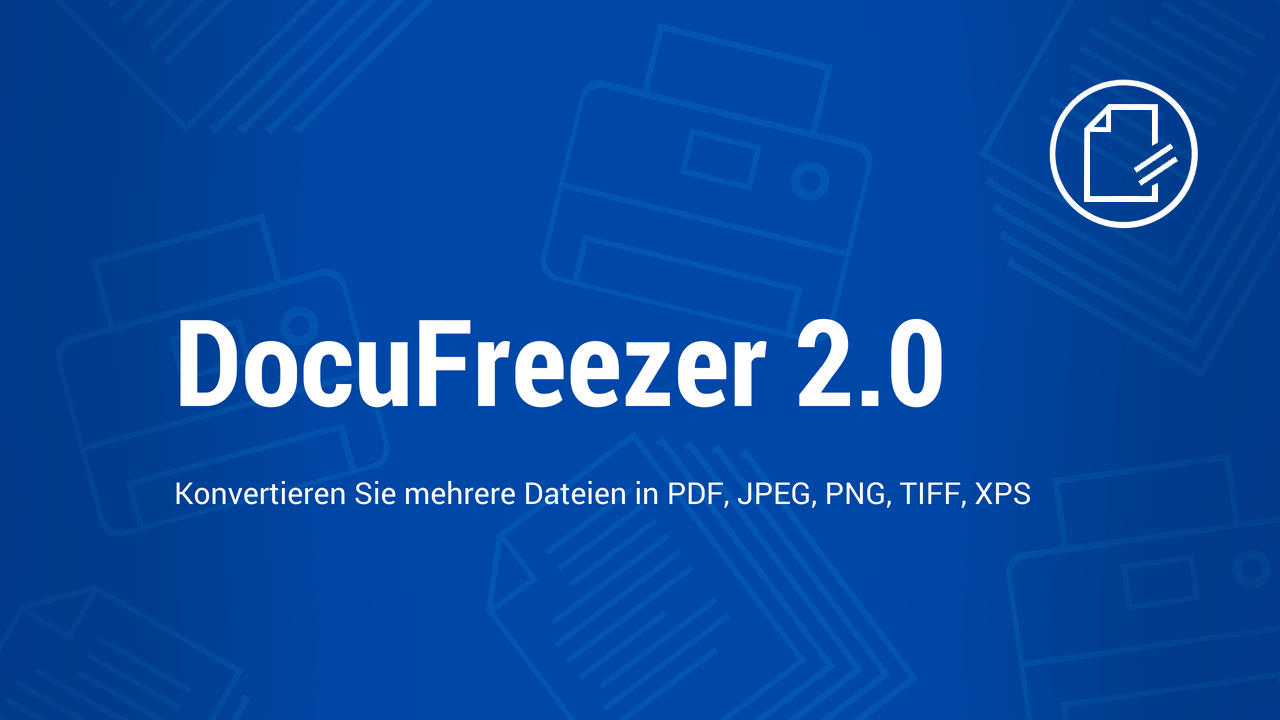 Mehrere Dateien konvertieren, PDF und TIFF mit dem neuen DocuFreezer 2.0 teilen & zusammenführen