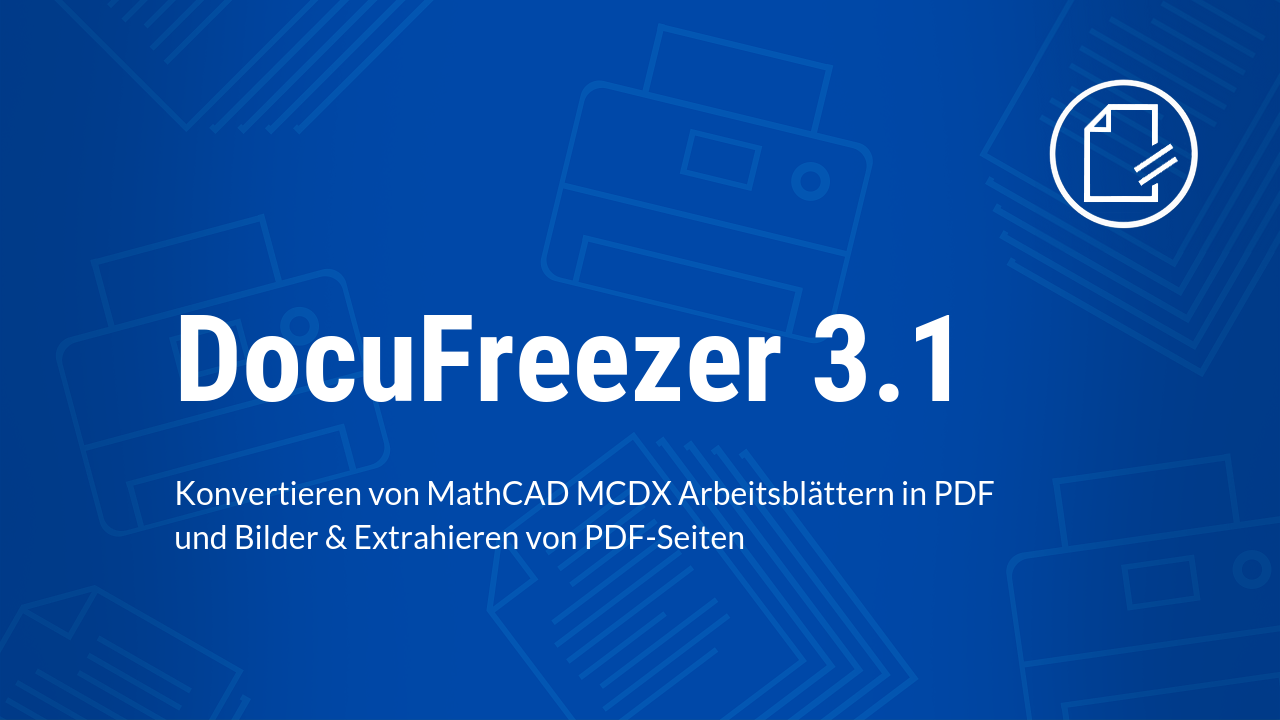 DocuFreezer 3.1: Konvertieren von MathCAD MCDX Arbeitsblättern in PDF