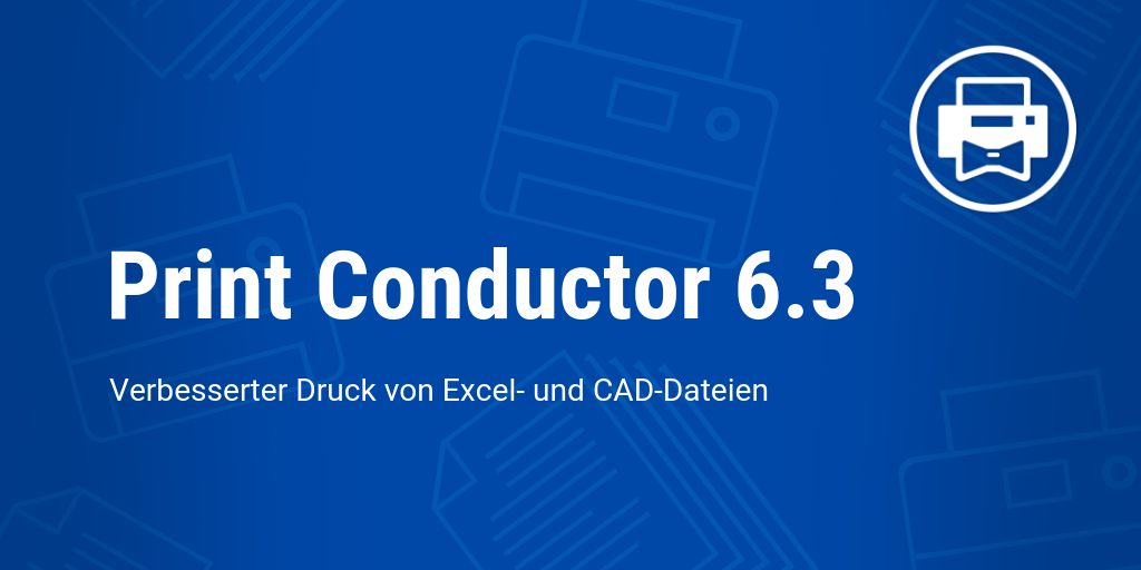 Print Conductor 6.3: Neue PDF-Druckmodul und Verbesserungen